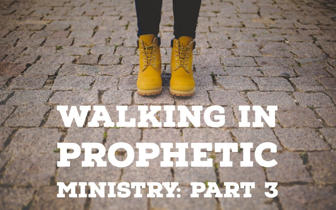 Walking in Prophetic Ministry – Part 3