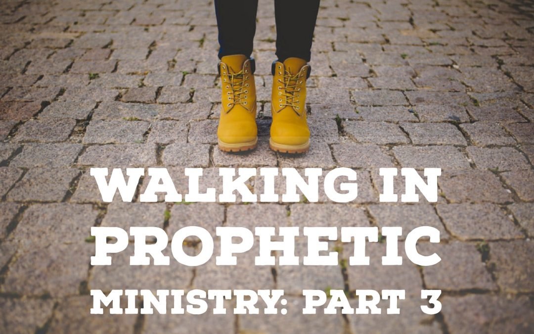 Walking in Prophetic Ministry – Part 3