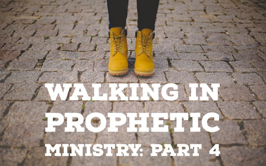 Walking in Prophetic Ministry – Part 4