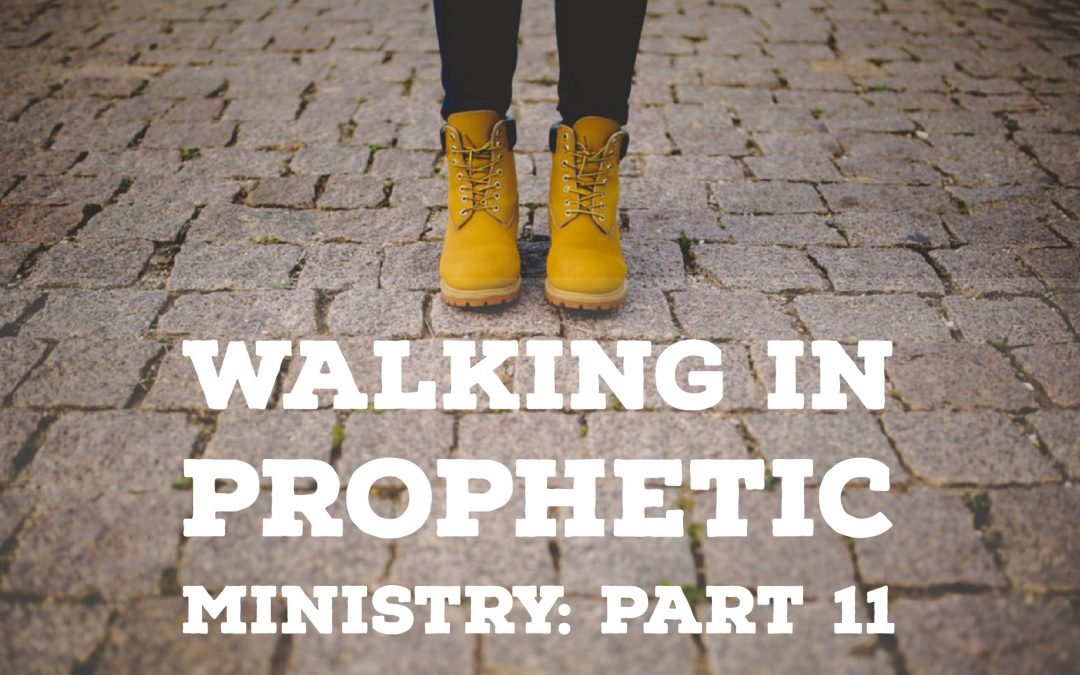 Walking in Prophetic Ministry – Part 11