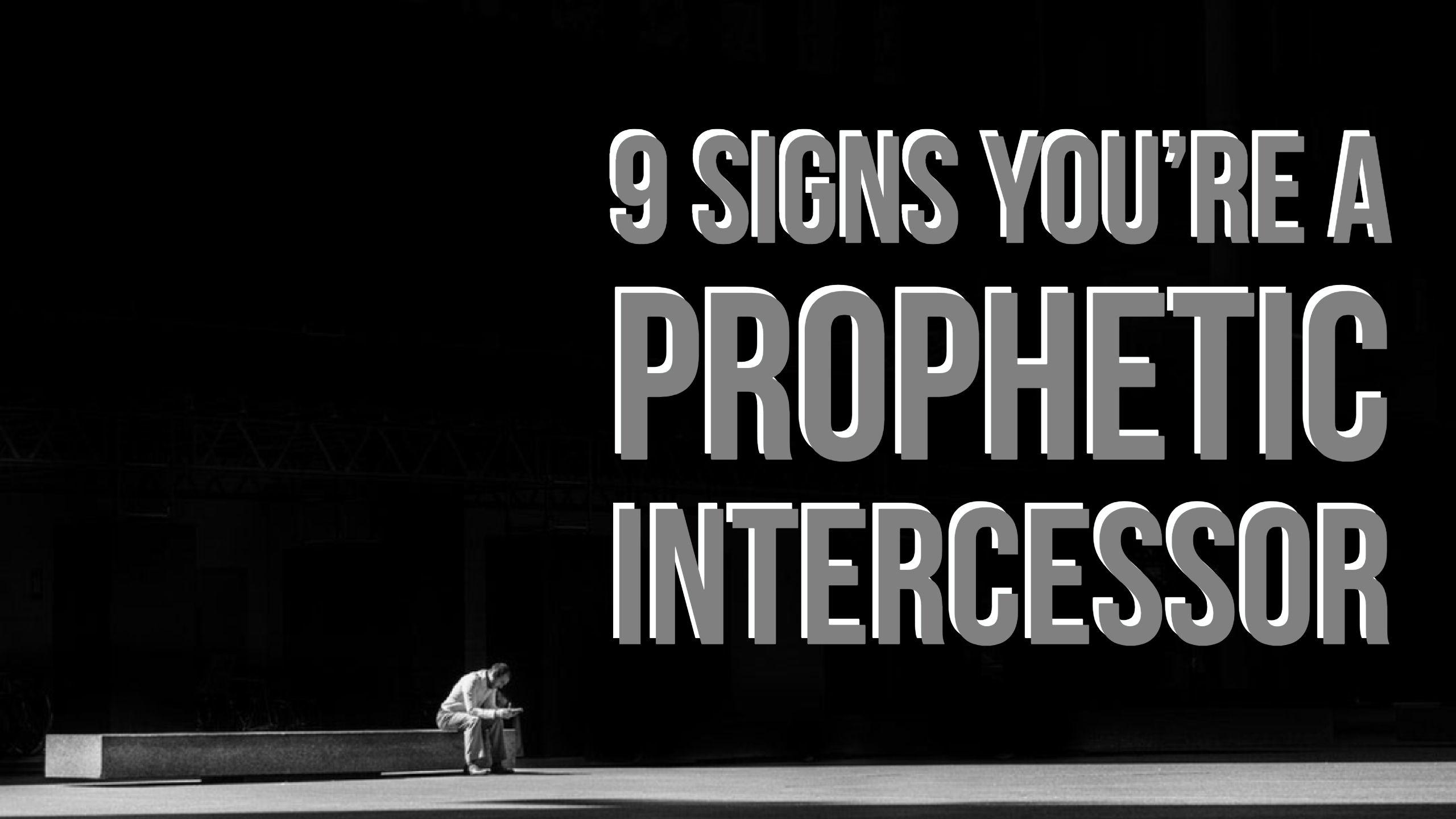 9 Signs You’re a Prophetic Intercessor