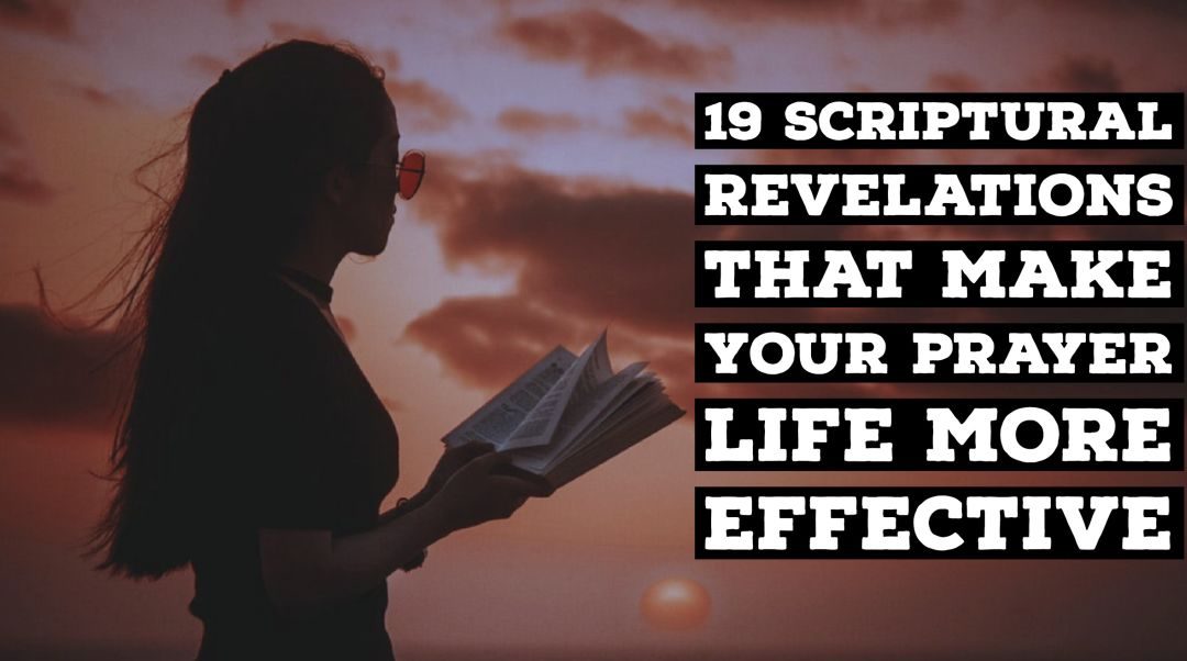 19 Scriptural Revelations That Will Make Your Prayer Life More Effective