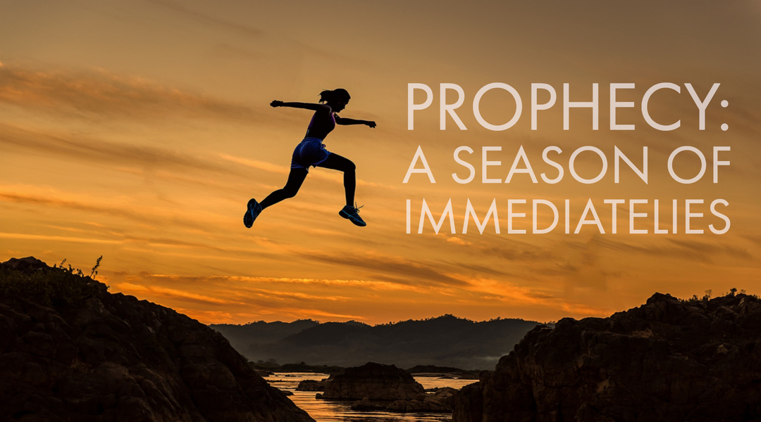 Prophesying a Season of Immediatelies | Moving Beyond Suddenlies into Miracles