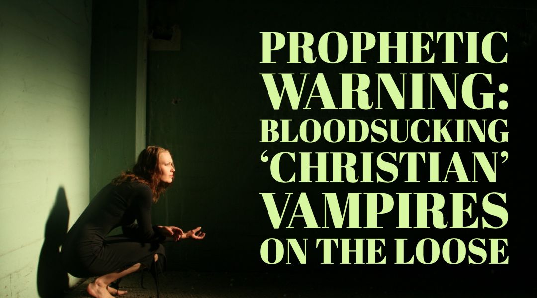 Exposing Bloodsucking Christian Chameleon Vampires