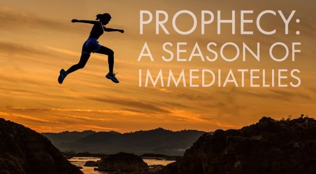 Prophesying A Season Of Immediatelies