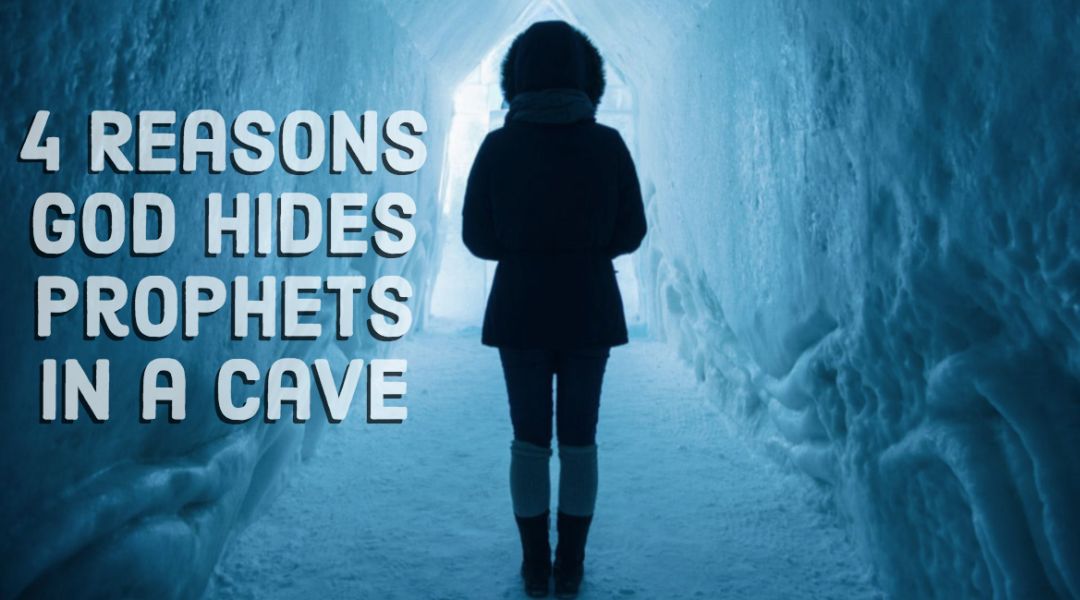 Why does God hide prophets in caves? We can learn from Elijah.
