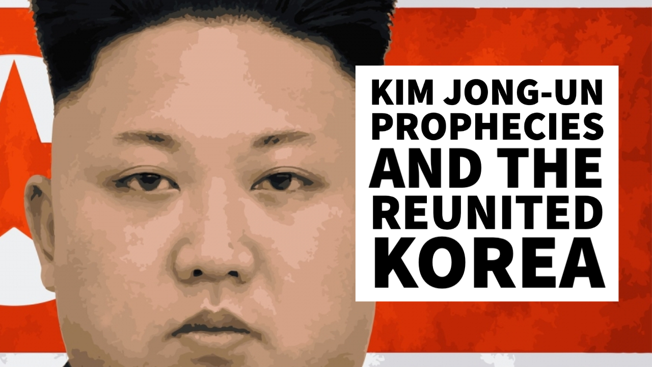 Kim Jong-Un Prophecies and the Reunited Korea