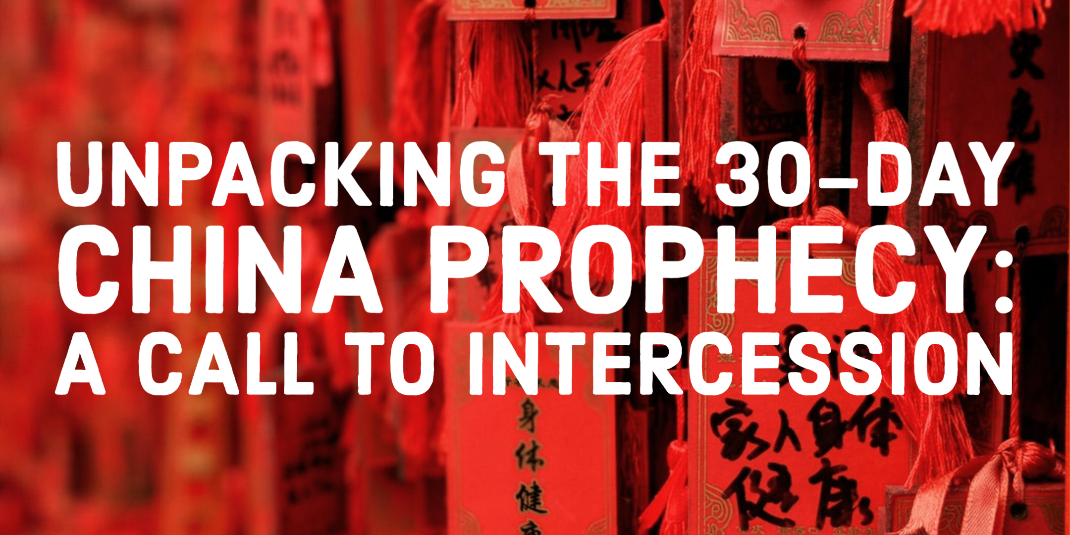 Unpacking the 30-Day China Prophecy: A Call to Intercession