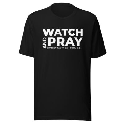 Watch and Pray Unisex T-Shirt (Black)