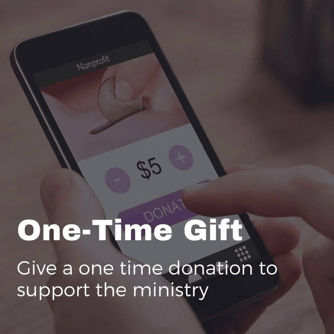 One-Time Gift One-Time Gift - Give a one time donation to support the ministry
